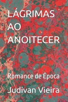 LÁGRIMAS AO ANOITECER: Romance de Época (Portuguese Edition) B0FDGNQJCD Book Cover