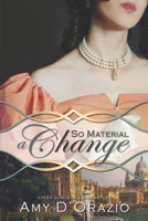 So Material a Change: A Pride & Prejudice Variation 1951033965 Book Cover