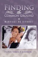 Finding the Common Ground: Marriage Vs Divorce 1491825413 Book Cover