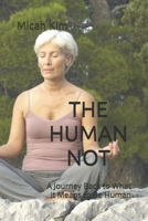 THE HUMAN NOT: A Journey Back to What It Means to Be Human B0HBL8VFTF Book Cover