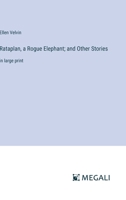 Rataplan, a Rogue Elephant; and Other Stories: in large print 3368346628 Book Cover