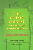 The Ethnic Chinese In East And Southeast Asia: Business, Culture And Politics 981210187X Book Cover