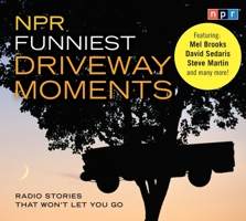 NPR Funniest Driveway Moments: Stories That Won't Let You Go 1598876244 Book Cover