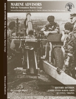 Marine Advisors with the Vietnamese Marine Corps: Selected Documents prepared by the U.S. Marine Advisory Unit, Naval Advisory Group 1304120716 Book Cover