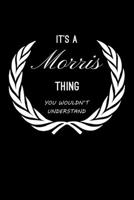 It's A Morris Thing, You Wouldn't Understand: Personalized Notebook Journal With Name Blank Lined Customized Diary Logbook Gifts 1676902651 Book Cover