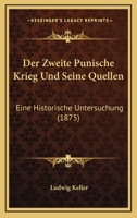 Der Zweite Punische Krieg Und Seine Quellen: Eine Historische Untersuchung (1875) 1147245037 Book Cover