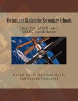 Vectors and Scalars for Secondary School Students: Deal for JAMB and WAEC candidates 1481188720 Book Cover