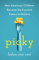 Picky: How American Children Became the Fussiest Eaters in History 1250402506 Book Cover
