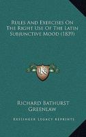 Rules and Exercises on the Right Use of the Latin Subjunctive Mood 0554637588 Book Cover