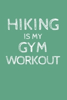 Hiking Is My Gym Workout: Funny Hiking Quote Adventure Tracker & Trail Review Logbook Note Weather, Distance, Difficulty & Time Hiker's & Walkers Observations Travel Size Notebook 1657955362 Book Cover