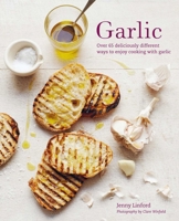 Garlic: More than 65 deliciously different ways to enjoy cooking with garlic 1849757070 Book Cover