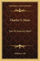 Charles T. Main: One Of America's Best! 1428657967 Book Cover
