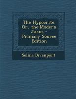 The Hypocrite: Or, the Modern Janus 1141052253 Book Cover