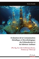 Evaluation de la Contamination Métallique et Microbiologique des Echinodermes et du Substrat Ambiant: (Pb, Hg, Zn, Cd) (Coliformes fécaux, Proteus sp, Vibrio sp) (French Edition) 999933105X Book Cover