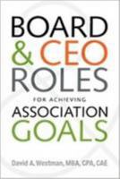 Board and CEO Roles for Achieving Association Goals 0880343842 Book Cover