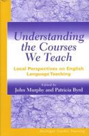 Understanding the Courses We Teach: Local Perspectives on English Language Teaching (Michigan Teacher Training) 0472067702 Book Cover