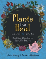 Plants That Heal: Herbal Teas, Treats, Skincare, and Other Self-Care 1510785388 Book Cover