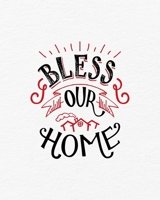 Prayer Journal: Bless Our Home Praying Notebook to Write In Pray, Praise & Give Thanks to God For Journaling and Recording Notes 1673940579 Book Cover