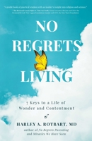 No Regrets Living: 7 Keys to a Life of Wonder and Contentment 0757323944 Book Cover