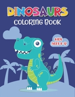 Dinosaur Coloring Book Kids Ages 8-12: Big Dinosaur Coloring Book with 45+ Unique Illustrations Including T-Rex, Velociraptor, Triceratops, Stegosauru B08N9GWZVW Book Cover