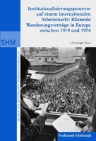 Institutionalisierunsprozesse Auf Einem Internationalen Arbeitsmarkt: Bilaterale Wanderungsvrträge in Europa Zwischen 1919 Und 1974 3506770683 Book Cover