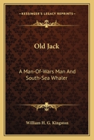 Old Jack: A Man-Of-Wars Man And South-Sea Whaler 0548494665 Book Cover