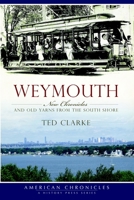 Weymouth:: New Chronicles and Old Yarns from the South Shore 1596298456 Book Cover