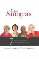 Las Suegras: 7 principios para mejorar las relaciones entre nueras y suegras 1450574831 Book Cover