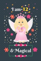 I am 12 & Magical: 12 Year Old Birthday Gift for Girls, Blank Line Journal, Fairy Princess Notebook, birthday notebook for kids 1677309172 Book Cover