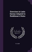 Exercises in Latin Syntax Adapted to Ruddiman's Rules 1358753040 Book Cover