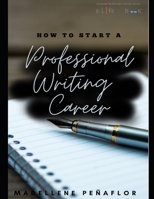 How To Start A Professional Writing Career null Book Cover