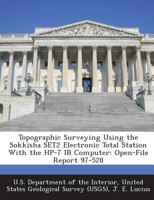 Topographic Surveying Using the Sokkisha SET2 Electronic Total Station With the HP-7 IB Computer: Open-File Report 97-528 1288779089 Book Cover