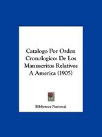 Catalogo Por Orden Cronologico: De Los Manuscritos Relativos A America (1905) 1161030883 Book Cover