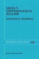 Hegel S Epistemological Realism: A Study of the Aim and Method of Hegel S Phenomenology of Spirit 0792301935 Book Cover