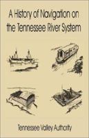 A History of Navigation on the Tennessee River System 0898757479 Book Cover