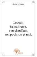 Le boss, sa maîtresse, son chauffeur, son pochtron et moi (French Edition) 2332666834 Book Cover