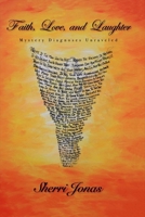 Faith, Love, And Laughter: Mystery Diagnoses Unraveled 0997964308 Book Cover