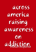 across america raising awareness on addiction 1794755462 Book Cover