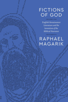 Fictions of God: English Renaissance Literature and the Invention of the Biblical Narrator 0226842231 Book Cover