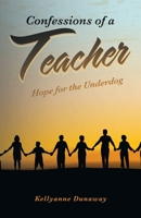 Confessions of a Teacher: Hope for the Underdog B0BPVZLGVF Book Cover