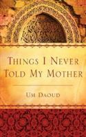 Things I Never Told My Mother 1602660107 Book Cover