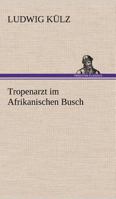 Tropenarzt Im Afrikanischen Busch 3842491476 Book Cover