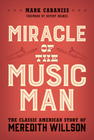 Miracle of The Music Man: The Classic American Story of Meredith Willson 1538196662 Book Cover