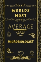 Worlds Most Average Microbiologist: Perfect Gag Gift For An Average Microbiologist Who Deserves This Award! | Blank Lined Notebook Journal | 120 Pages ... Format | Office | Birthday | Christmas | Xmas 1677270632 Book Cover