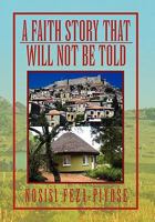 A Faith Story That Will Not Be Told 1453556648 Book Cover