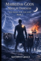 Marked By Gods Made By Darkness-The Howl For The Lost- Book 2 (The God Marked Series) B0HD1BCQV9 Book Cover