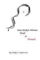 Dear Broken Woman: Trials to Triumphs 1095797794 Book Cover