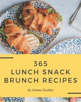365 Lunch Snack Brunch Recipes: Lunch Snack Brunch Cookbook - All The Best Recipes You Need are Here! B08D4VPW55 Book Cover