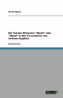 Der Tod des Märtyrers: "Macht" und "Moral" in den Trauerspielen von Andreas Gryphius 3640392205 Book Cover