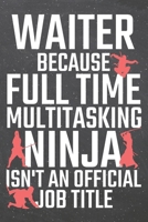 Waiter because Full Time Multitasking Ninja isn't an official Job Title: Waiter Dot Grid Notebook, Planner or Journal Size 6 x 9 110 Dotted Pages Office Equipment, Supplies Funny Waiter Gift Idea for  1710031719 Book Cover